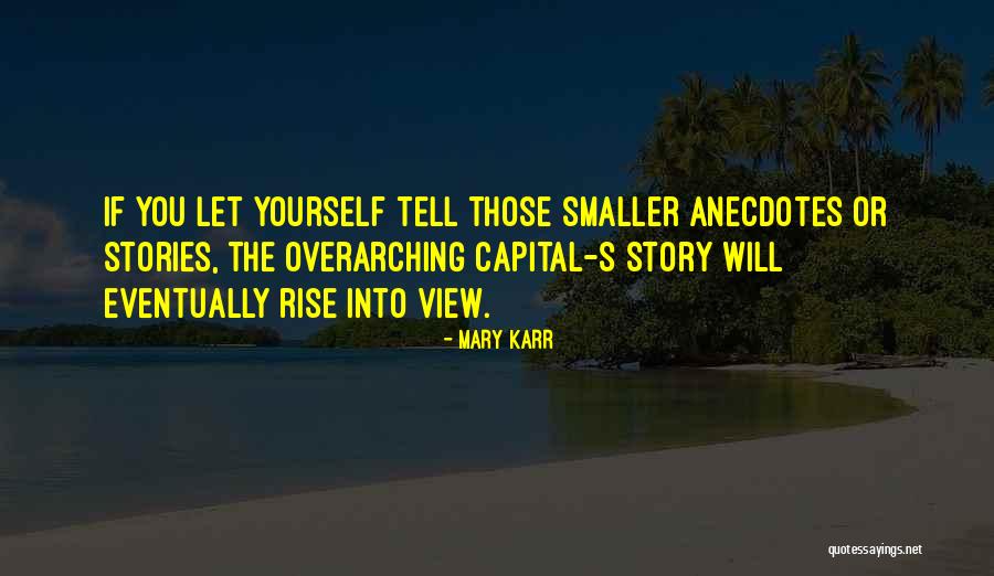 Anecdotes Quotes By Mary Karr Anecdotes Quotes By Mary Karr