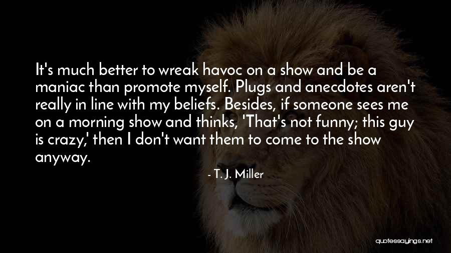 Anecdotes Quotes By T. J. Miller Anecdotes Quotes By T. J. Miller