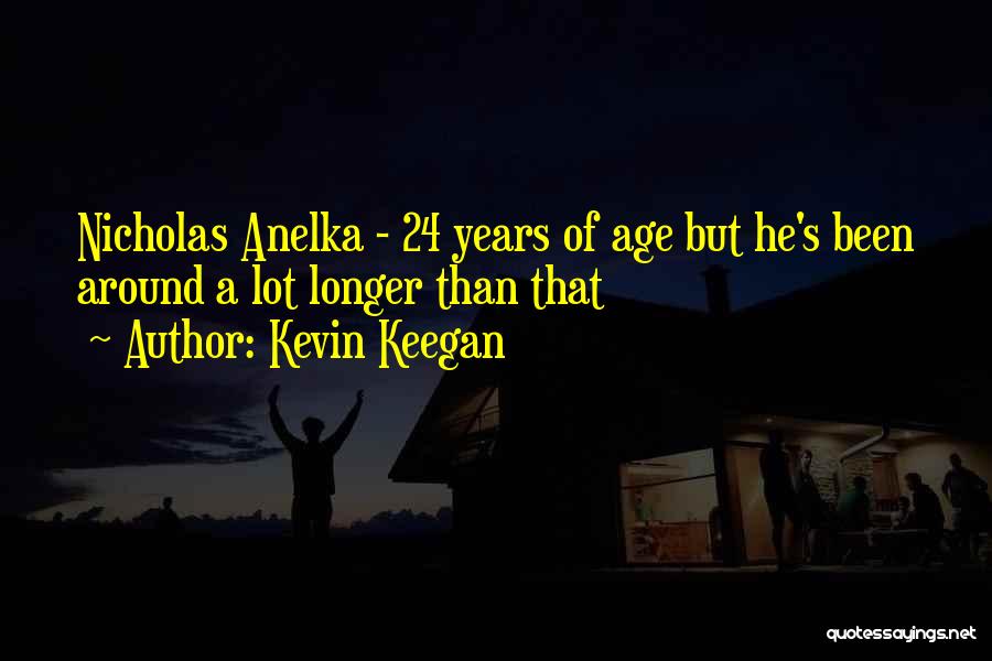 Anelka Quotes By Kevin Keegan