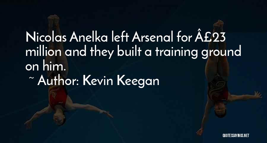 Anelka Quotes By Kevin Keegan