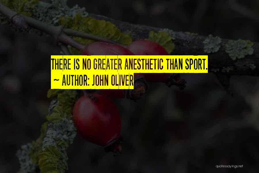 Anesthetic Quotes By John Oliver