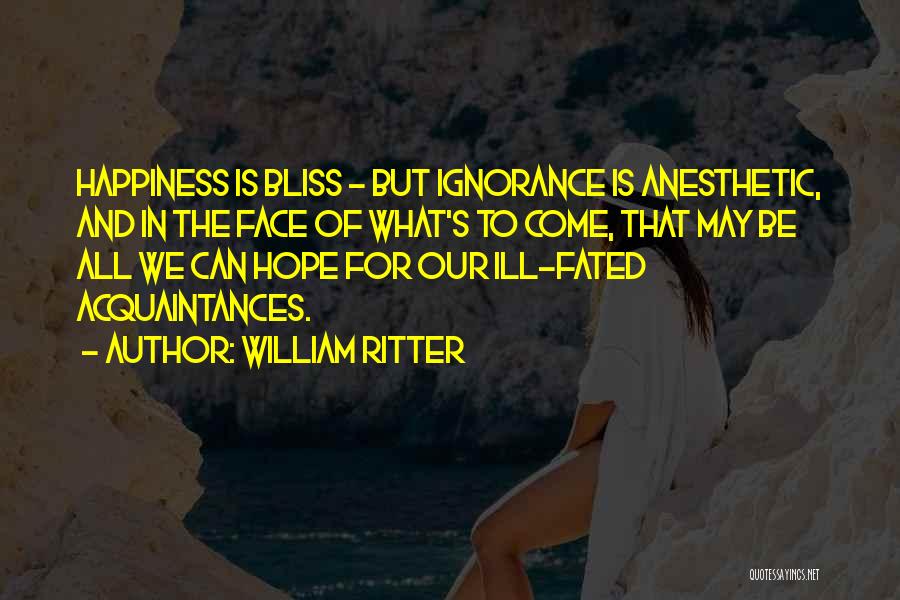 Anesthetic Quotes By William Ritter