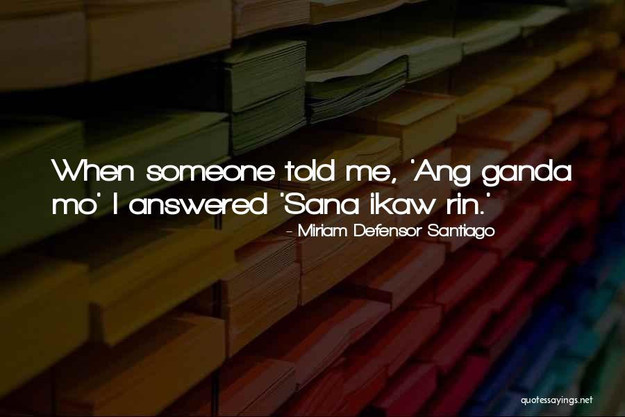 Ang Quotes By Miriam Defensor Santiago Ang Quotes By Miriam Defensor Santiago