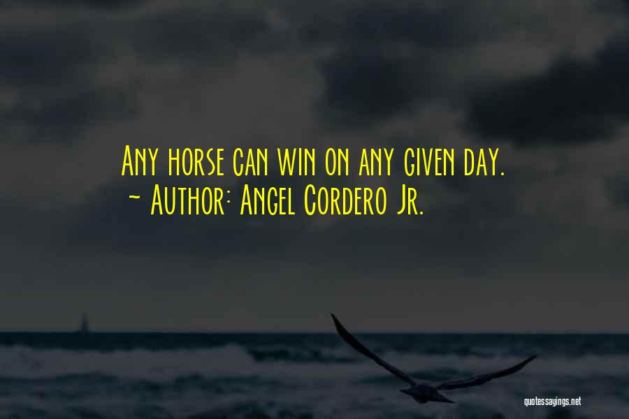 Angel Cordero Jr. Quotes 2047211