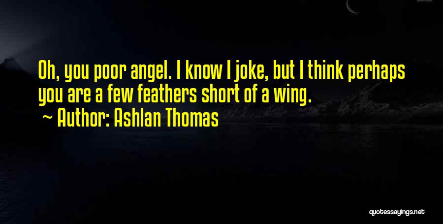 Angel Feathers Quotes By Ashlan Thomas