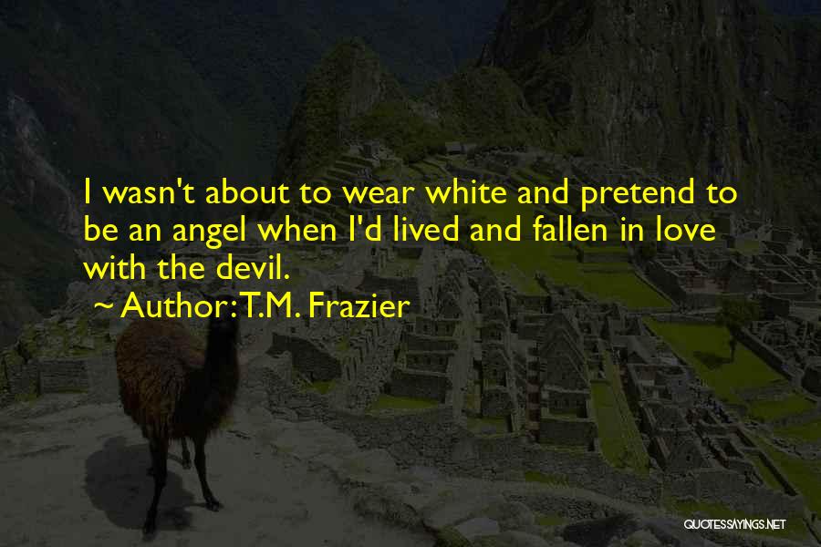 Angel In White Quotes By T.M. Frazier