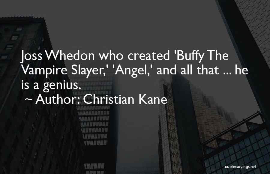 Angel Joss Whedon Quotes By Christian Kane