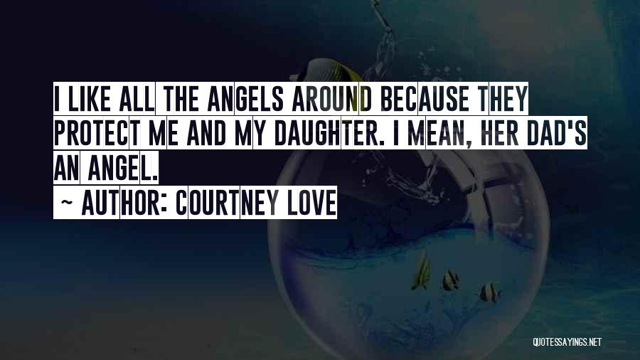 Angel Protect Me Quotes By Courtney Love