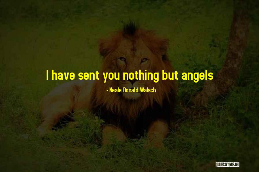 Angel Sent Quotes By Neale Donald Walsch
