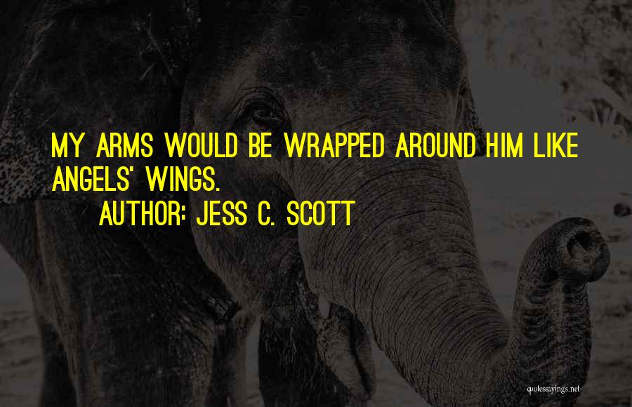 Angel Wings Quotes By Jess C. Scott
