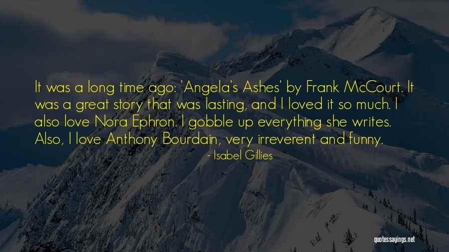 Angela Ashes Frank Mccourt Quotes By Isabel Gillies Angela Ashes Frank Mccourt Quotes By Isabel Gillies