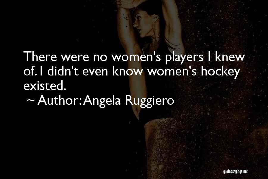 Angela Ruggiero Quotes 994497