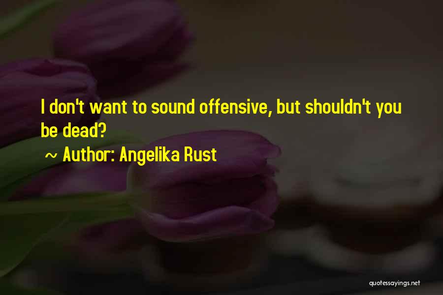 Angelika Rust Quotes 417603 Angelika Rust Quotes 417603