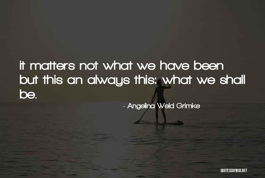 Angelina Grimke Weld Quotes By Angelina Weld Grimke Angelina Grimke Weld Quotes By Angelina Weld Grimke