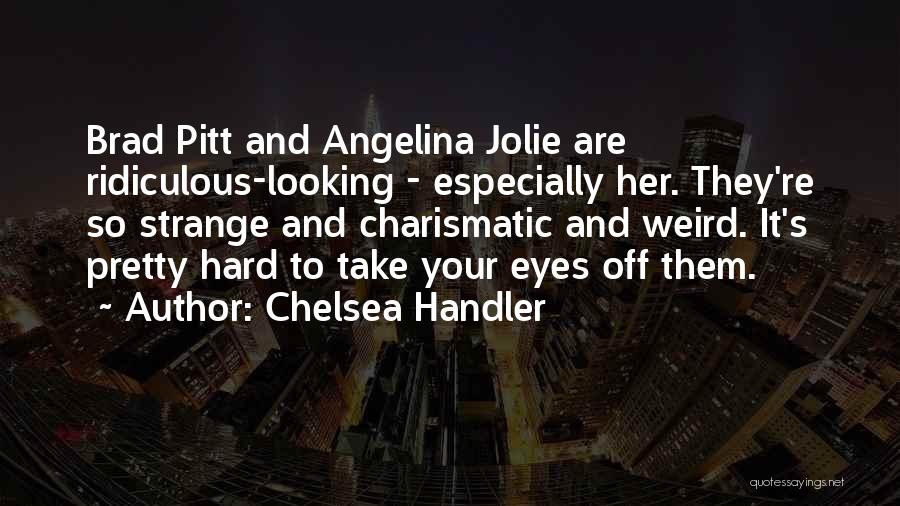 Angelina Jolie By Brad Pitt Quotes By Chelsea Handler