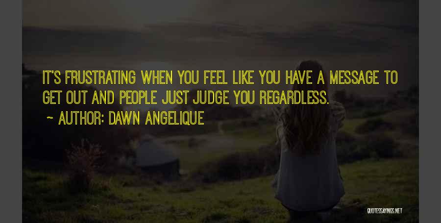 Angelique Quotes By Dawn Angelique