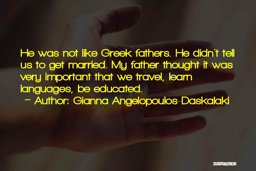 Angelopoulos Quotes By Gianna Angelopoulos-Daskalaki