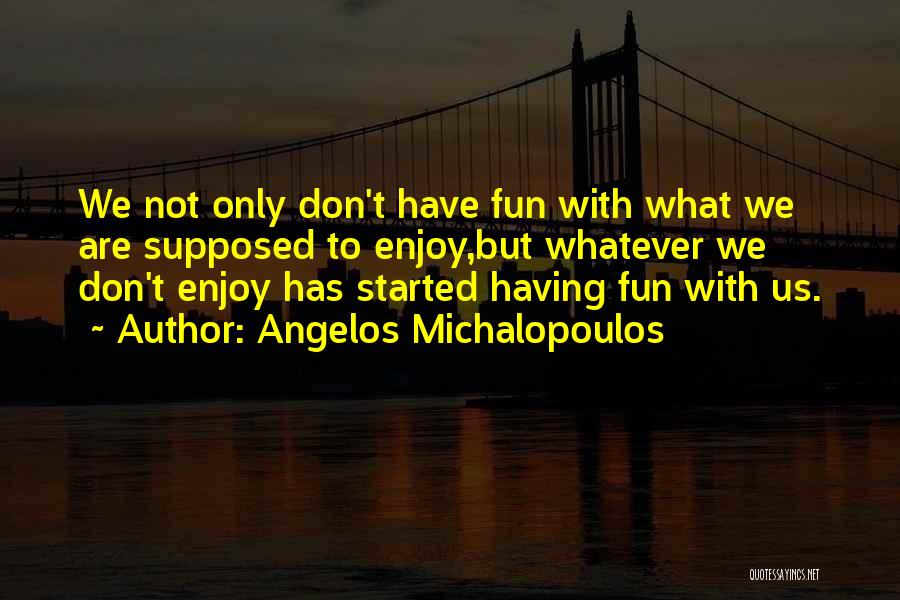 Angelos Michalopoulos Quotes 452865