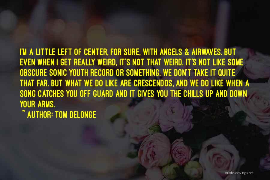 Angels & Airwaves Quotes By Tom DeLonge