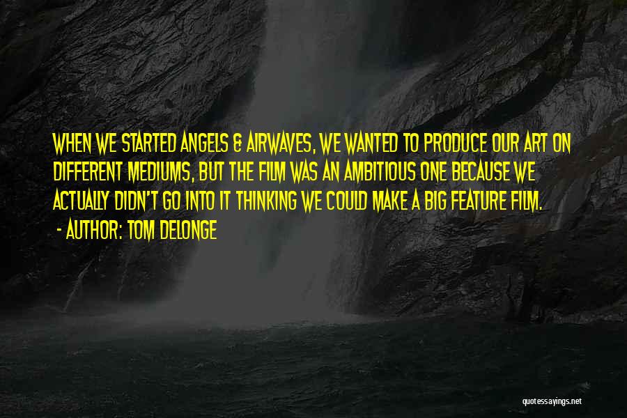 Angels & Airwaves Quotes By Tom DeLonge