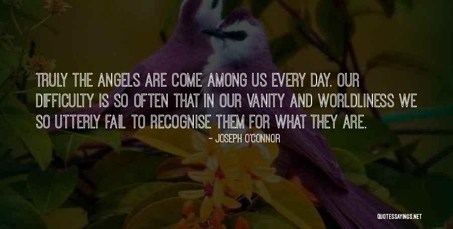 Angels Among Us Quotes By Joseph O'Connor Angels Among Us Quotes By Joseph O'Connor