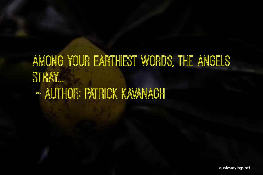 Angels Among Us Quotes By Patrick Kavanagh