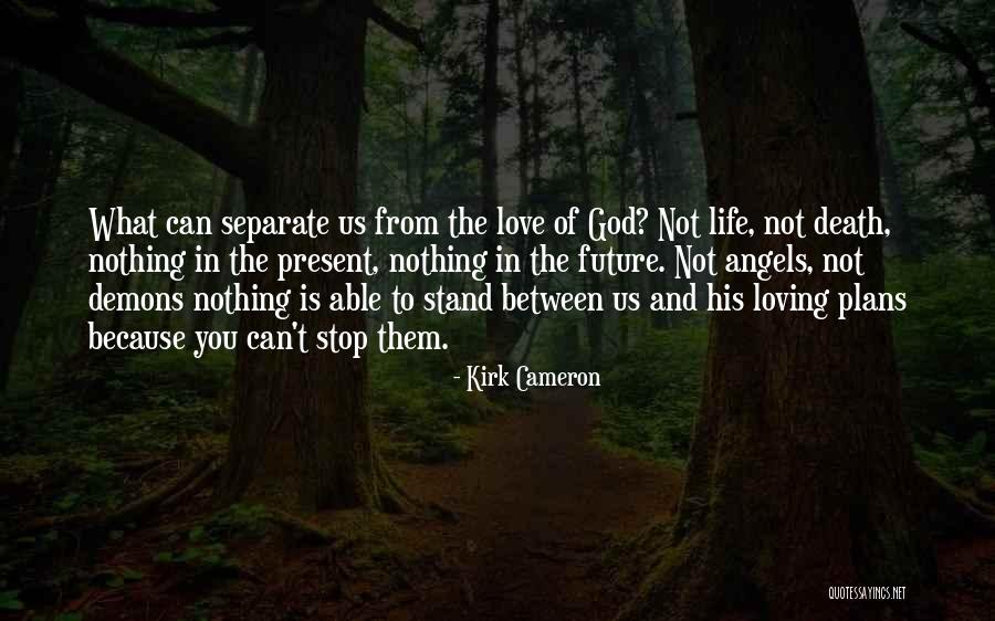 Angels And Demons Love Quotes By Kirk Cameron Angels And Demons Love Quotes By Kirk Cameron