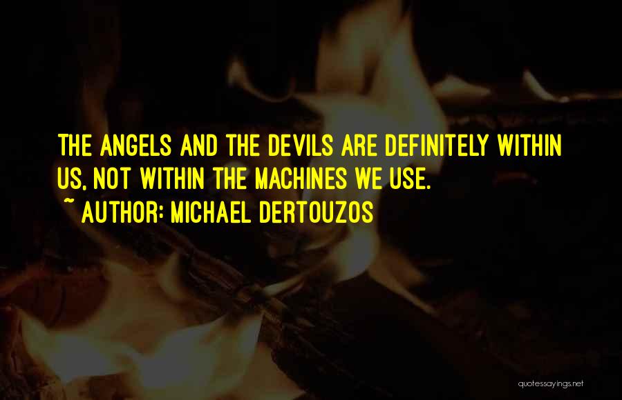 Angels And Devils Quotes By Michael Dertouzos