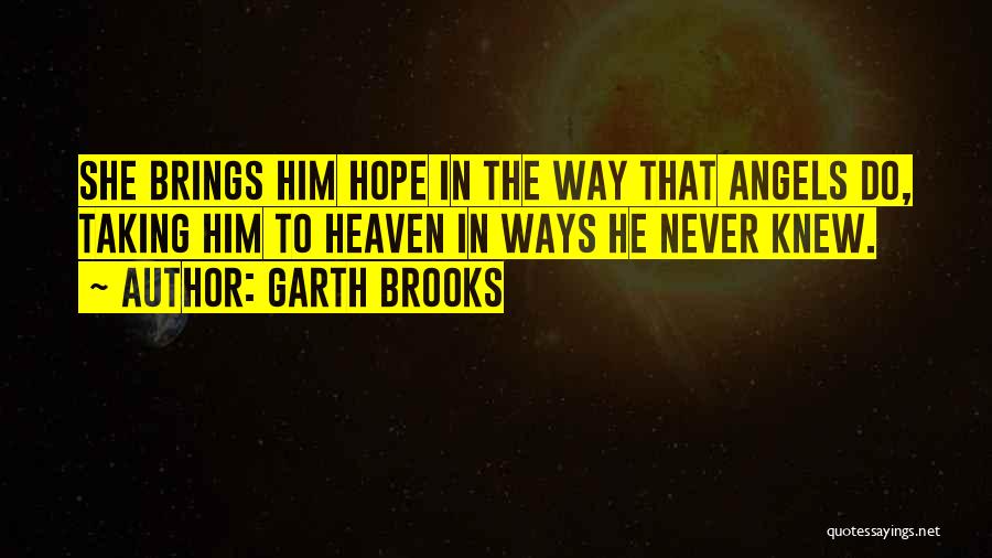 Angels And Friendship Quotes By Garth Brooks