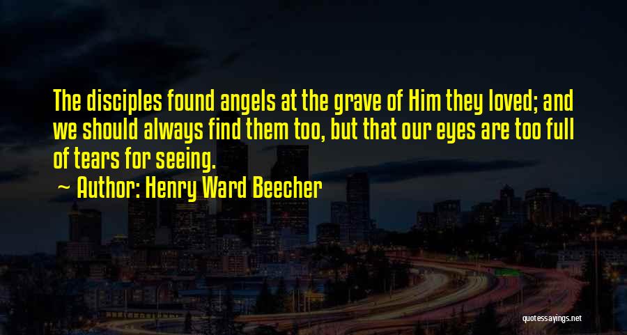 Angels And Loved Ones Quotes By Henry Ward Beecher