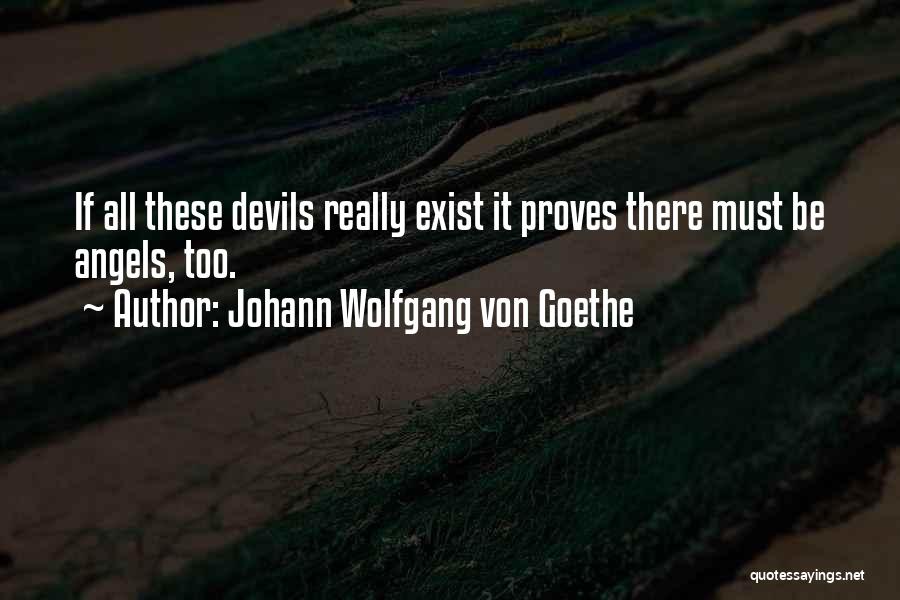 Angels Exist Quotes By Johann Wolfgang Von Goethe