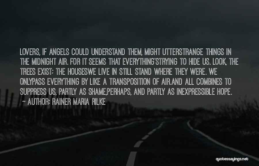 Angels Exist Quotes By Rainer Maria Rilke