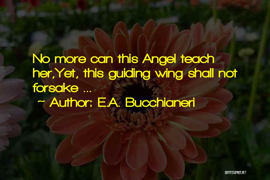 Angels Guiding You Quotes By E.A. Bucchianeri