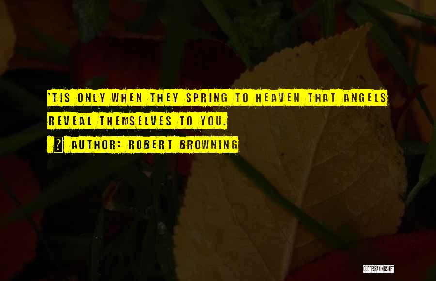 Angels Heaven Quotes By Robert Browning