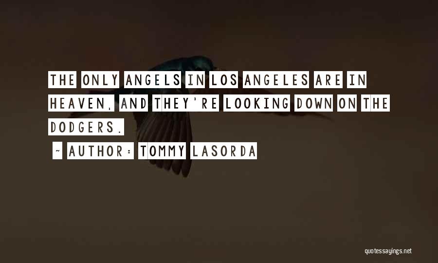 Angels Looking Down Quotes By Tommy Lasorda