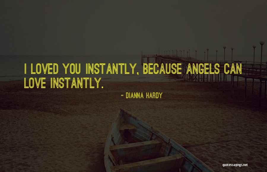 Angels Loved One Quotes By Dianna Hardy Angels Loved One Quotes By Dianna Hardy