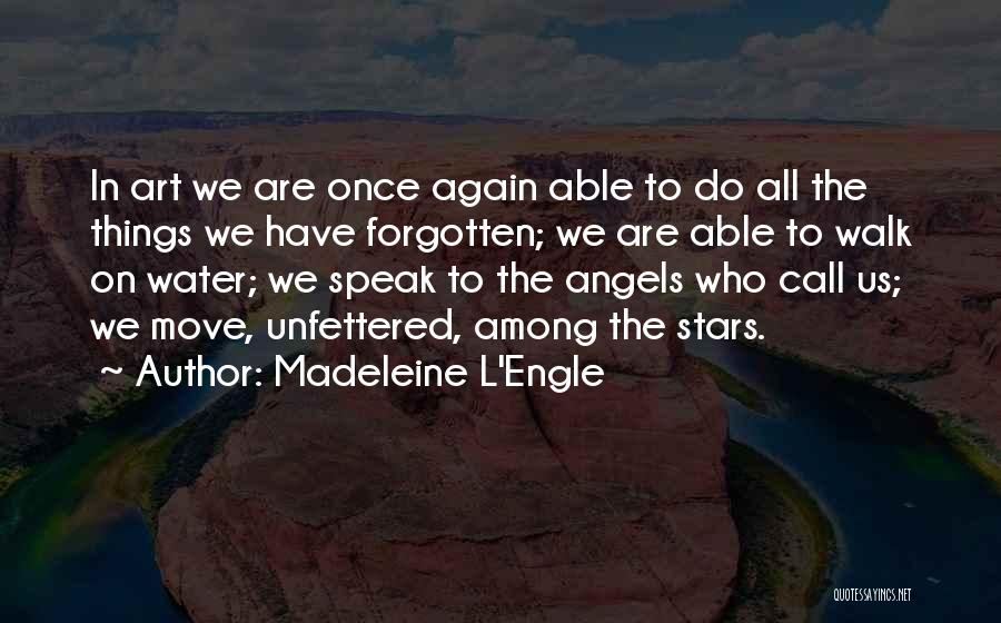 Angels Walk Among Us Quotes By Madeleine L'Engle