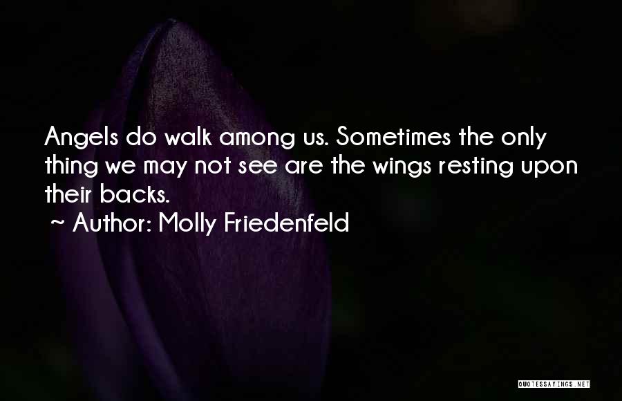 Angels Walk Among Us Quotes By Molly Friedenfeld