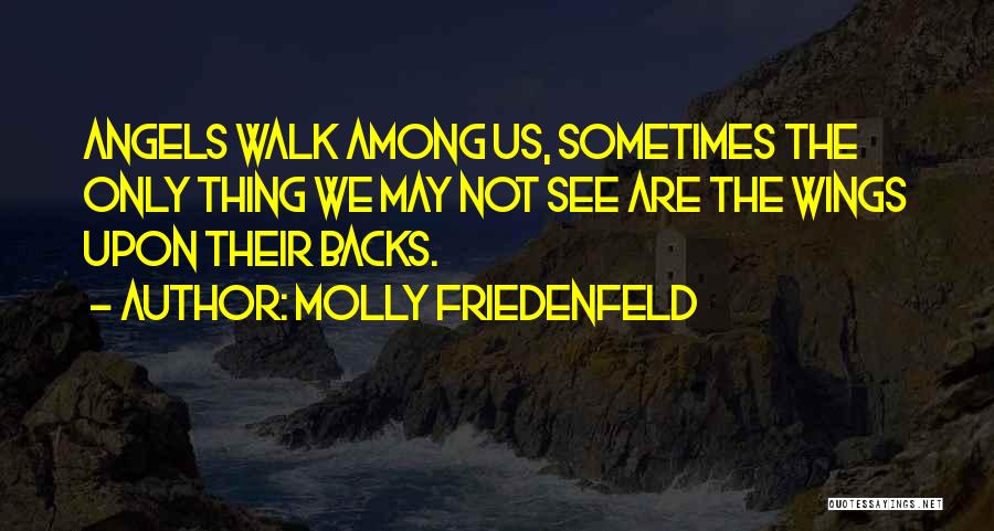 Angels Walk Among Us Quotes By Molly Friedenfeld