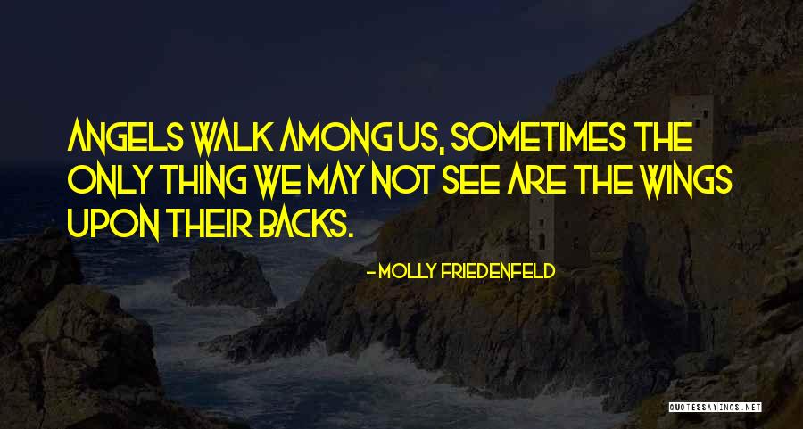 Angels Walk Among Us Quotes By Molly Friedenfeld