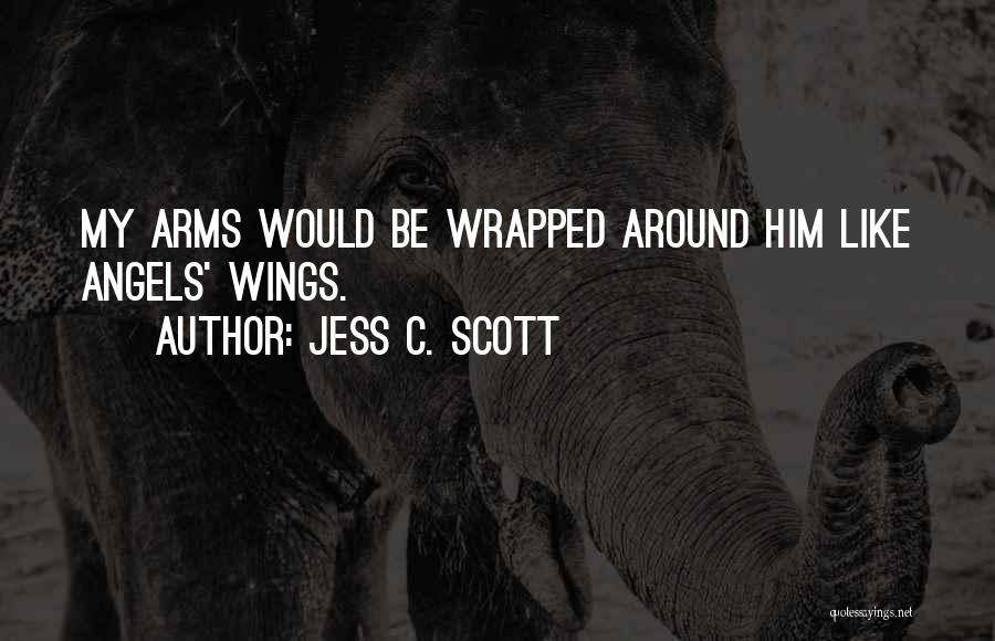 Angels Without Wings Quotes By Jess C. Scott