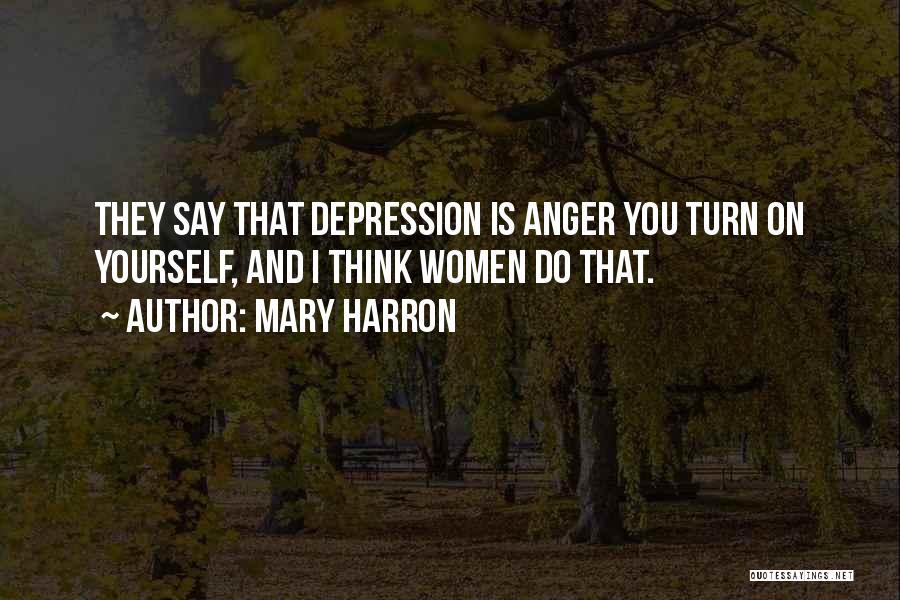 Anger And Depression Quotes By Mary Harron