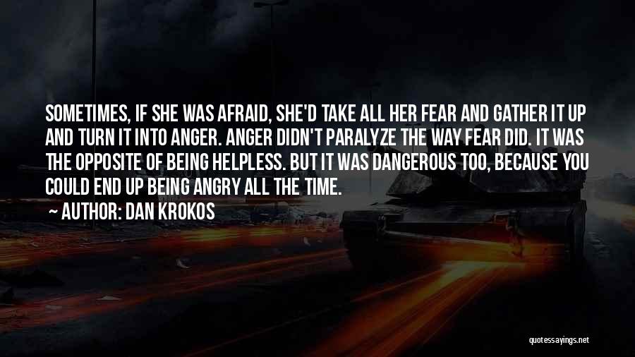 Anger And Fear Quotes By Dan Krokos