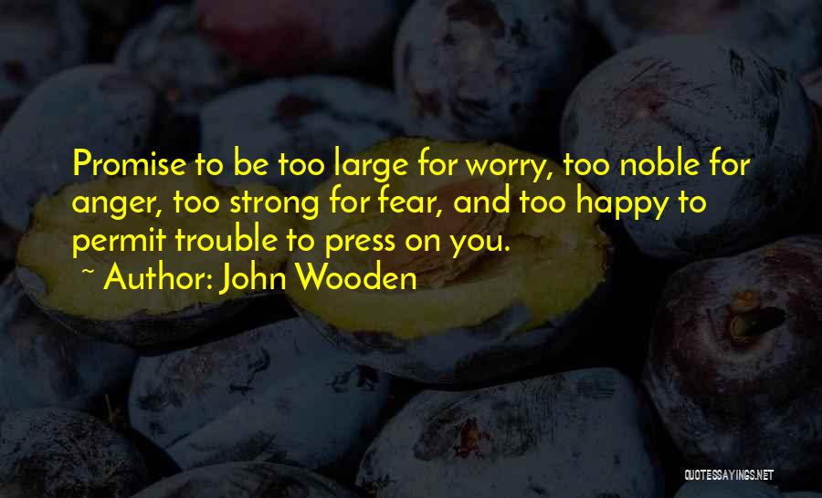 Anger And Fear Quotes By John Wooden