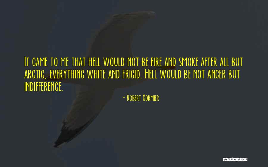 Anger And Fire Quotes By Robert Cormier Anger And Fire Quotes By Robert Cormier