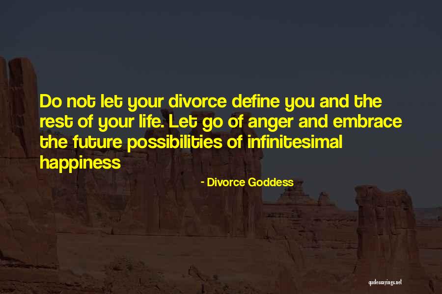 Anger And Happiness Quotes By Divorce Goddess