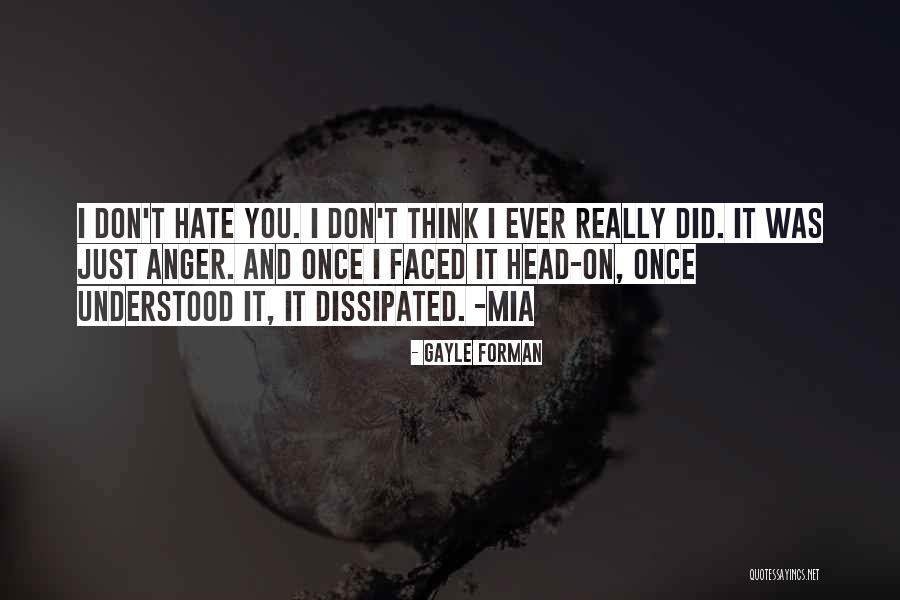 Anger And Hate Quotes By Gayle Forman Anger And Hate Quotes By Gayle Forman