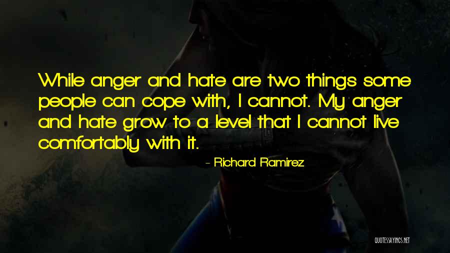 Anger And Hate Quotes By Richard Ramirez Anger And Hate Quotes By Richard Ramirez