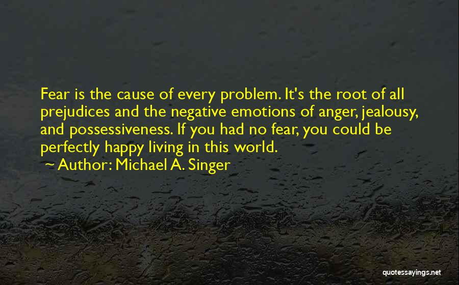 Anger And Jealousy Quotes By Michael A. Singer