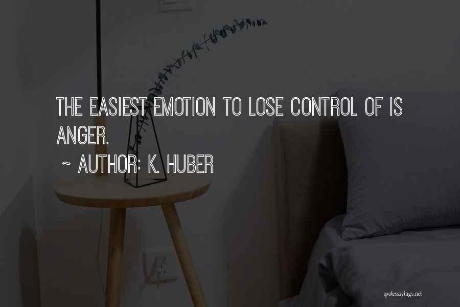 Anger Control Quotes By K. Huber